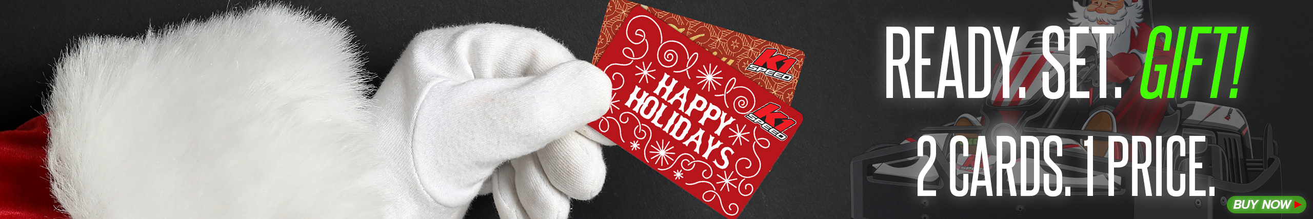 santa's gloved hand holding two gift cards with text reading "ready. set. gift" "2 cards. 1 price."